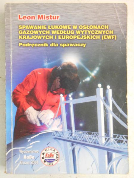 Mistur Leon  - Spawanie łukowe w osłonach gazowych według wytycznych krajowych i europejskich