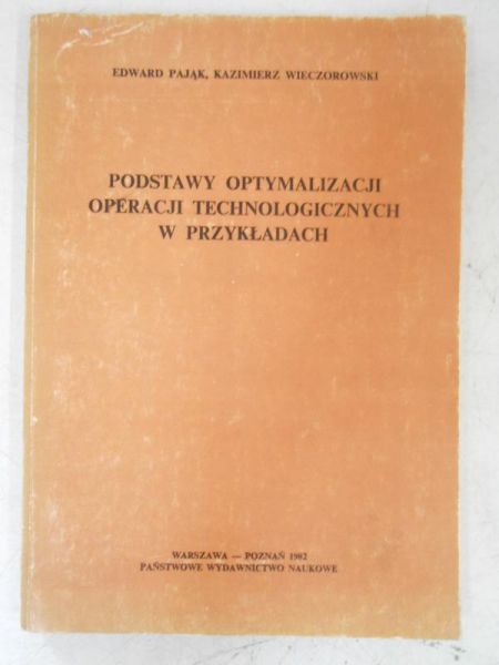 Pająk Edward  - Podstawy optymalizacji operacji techniologicznych w przykładach