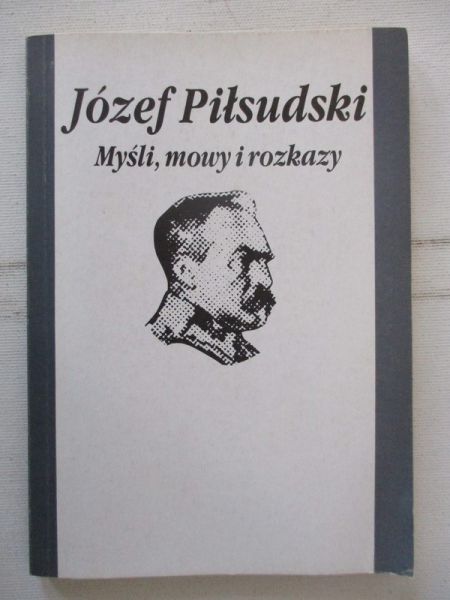 Józef Piłsudski: Myśli, mowy i rozkazy