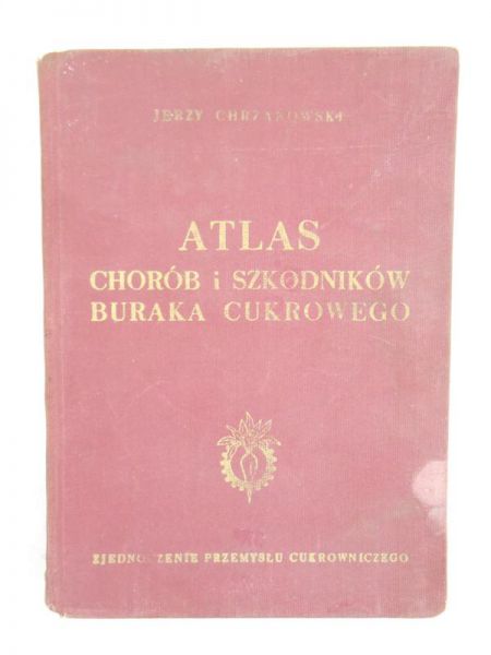Chrzanowski Jerzy - Atlas chorób i szkodników buraka cukrowego
