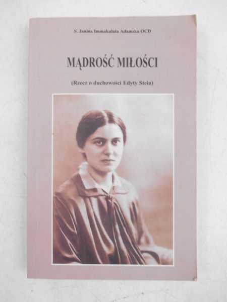 Adamska Janina Immakulata - Mądrość miłości. Rzecz o duchowości Edyty Stein