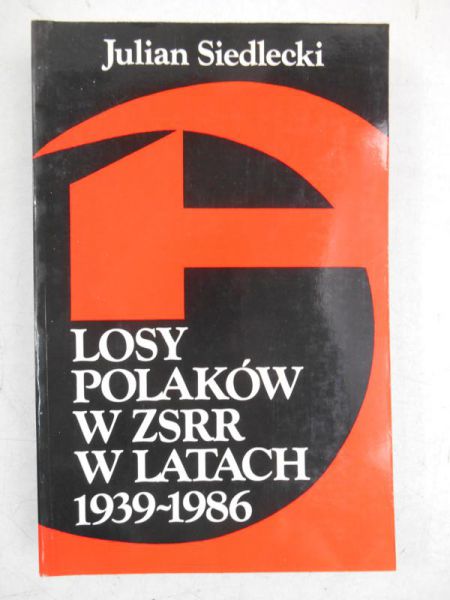 Julian Siedlecki - Losy Polaków w ZSRR w latach 1939-1986