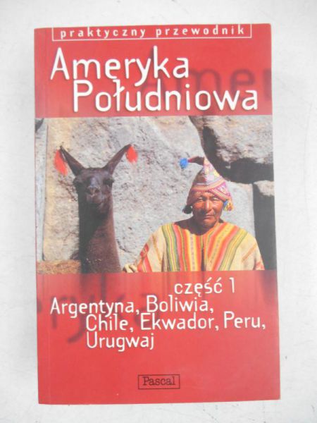 Ameryka Południowa. Część I, Argentyna, Boliwia, Chile, Ekwador, Peru, Urugwaj
