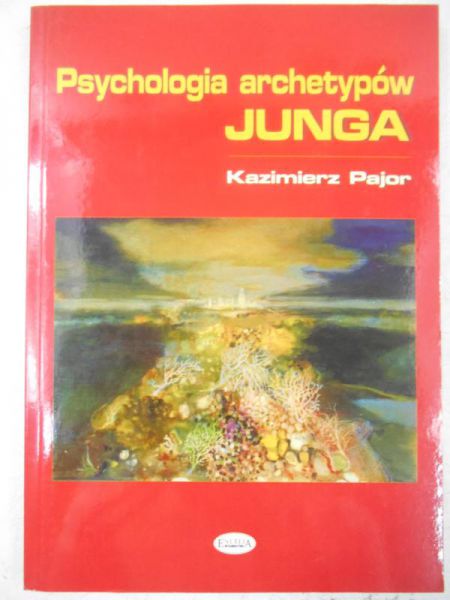 Pajor Kazimierz - Psychologia archetypów Junga