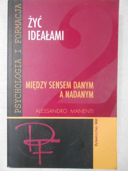 Żyć ideałami. Między sensem danym a nadanym