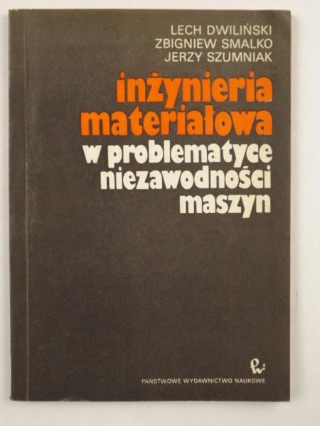 Dwiliński Lech - Inżynieria materiałowa w problematyce niezawodności maszyn