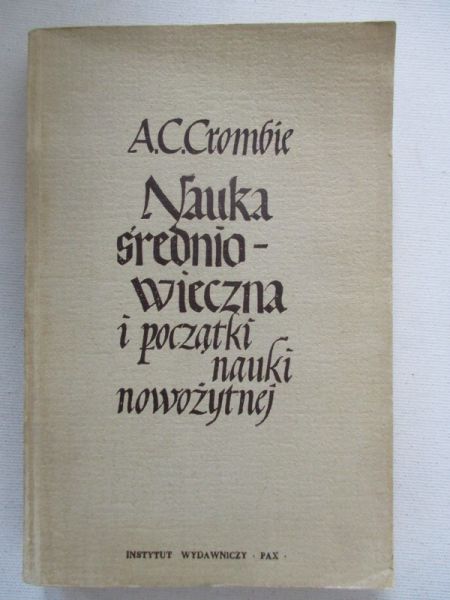 Crombie A. C. - Nauka średniowieczna i początki nauki nowożytnej