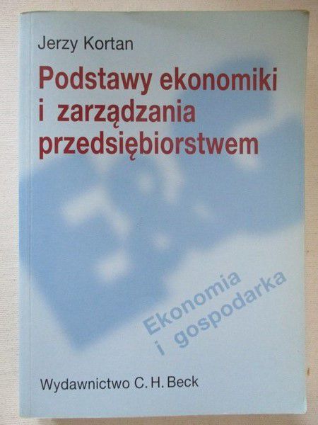 Kortan Jerzy - Podstawy ekonomiki i zarządzania przedsiębiorstwem