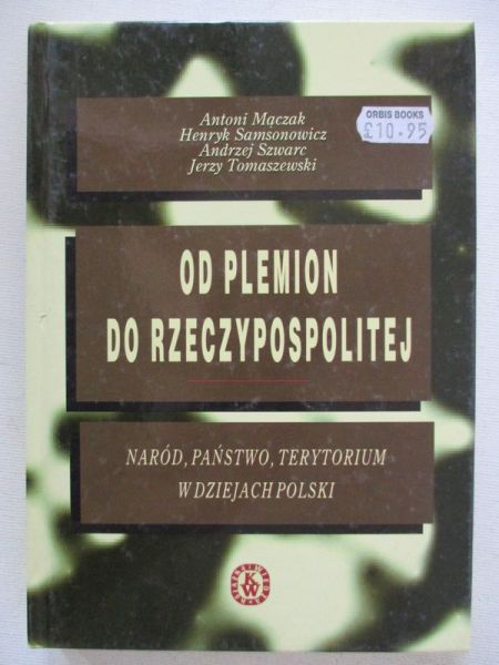 Mączak Antoni (red.)  -  Od plemion do Rzeczypospolitej. Naród, państwo, terytorium w dziejach Polski