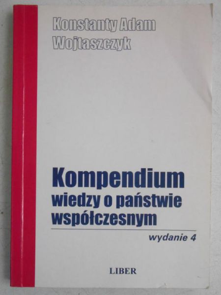 Wojtaszczyk Konstanty Adam - Kompendium wiedzy o państwie współczesnym