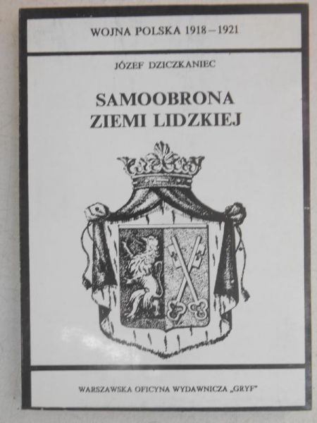 Dziczkaniec Józef - Samoobrona Ziemi Lidzkiej, reprint z 1938 r.