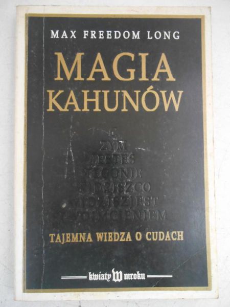 Magia Kahunów. Tajemna wiedza o cudach