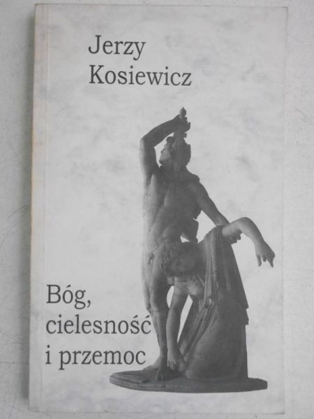 Kosiewicz Jerzy - Bóg, cielesność i przemoc
