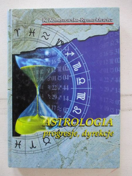 Konaszewska-Rymarkiewicz K. - Astrologia: progresje, dyrekcje