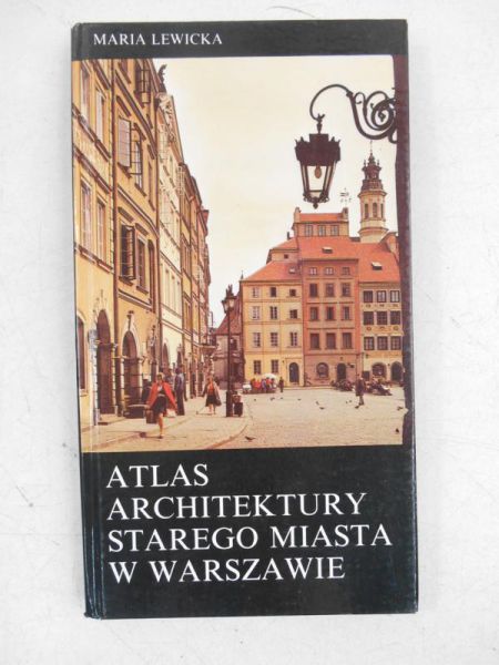 Lewicka Maria - Atlas architektury Starego Miasta w Warszawie