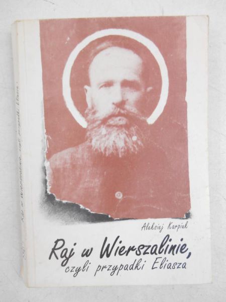 Karpiuk Aleksiej - Raj w Wierszalinie, czyli przypadki Eliasza