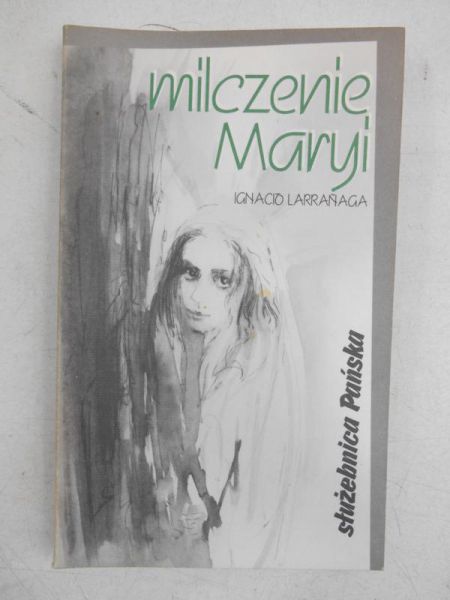 Larranaga Ignacio - Milczenie Maryi