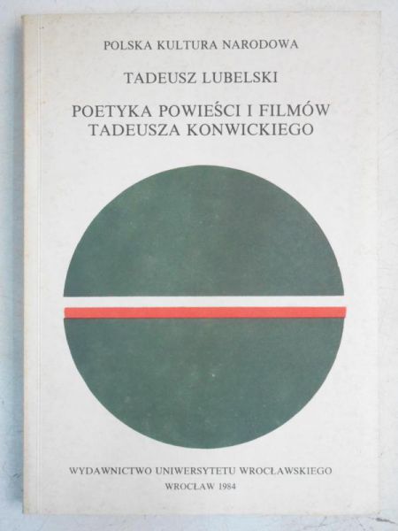 Lubelski Tadeusz - Poetyka powieści i filmów Tadeusza Konwickiego