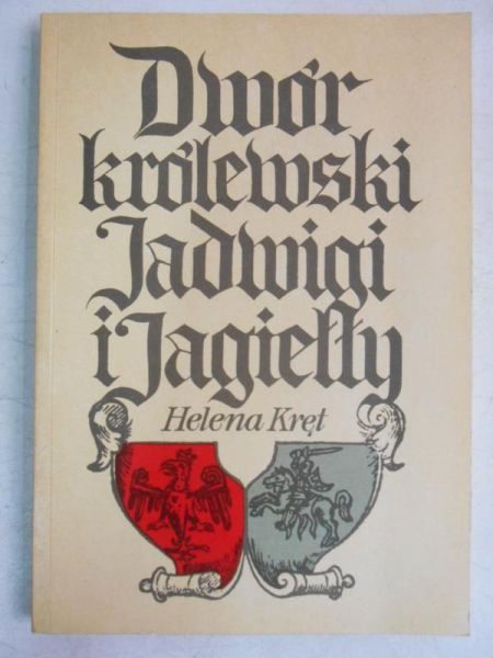 Kręt Helena - Dwór królewski Jadwigi i Jagiełły