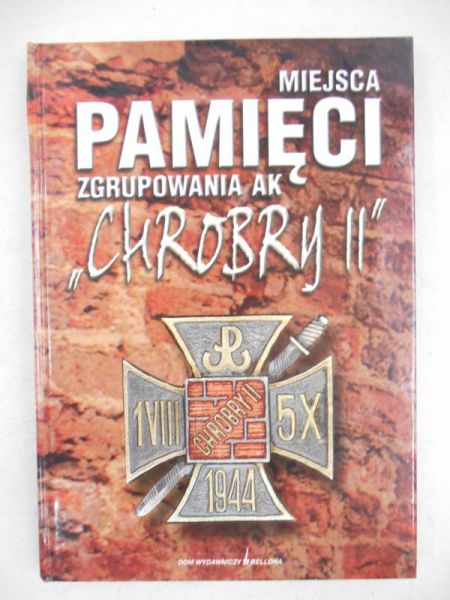 Paleski Krzysztof (red.) - Miejsca pamięci zgrupowania AK "Chrobry II"