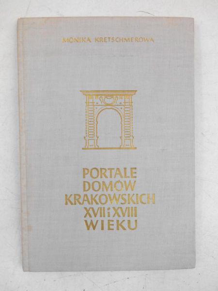 Kretschmerowa Monika - Portale domów krakowskich XVII i XVIII wieku