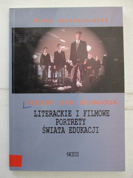 Piękny sen pedagoga. Literackie i filmowe portrety świata edukacji