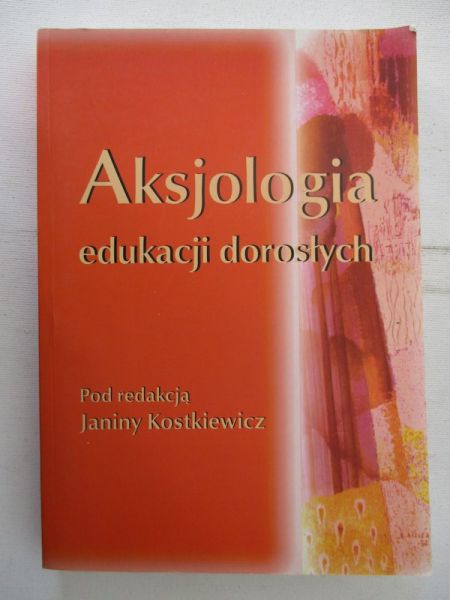 Kostkiewicz Janina (red.) - Aksjologia edukacji dorosłych