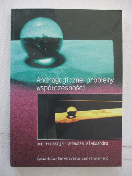 Aleksander Tadeusz (red.) - Andragogiczne problemy współczesności