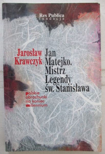 Krawczyk Jarosław - Jan Matejko. Mistrz Legendy św. Stanisława