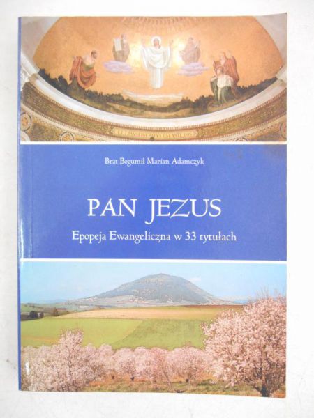Adamczyk Bogumił Marian - Pan Jezus. Epopeja Ewangeliczna w 33 tytułach, część 2