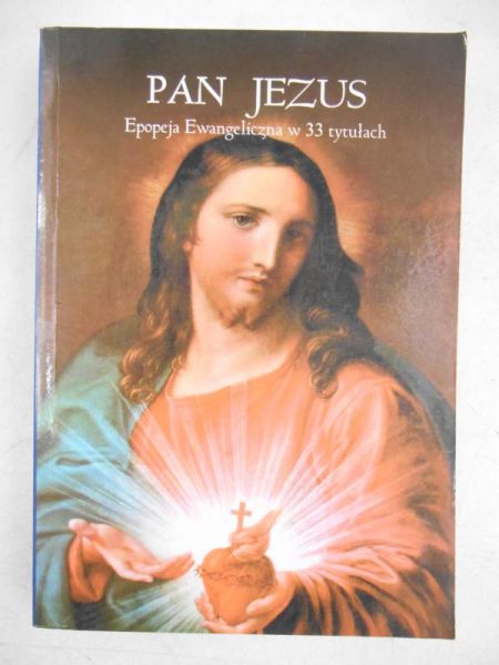 Adamczyk Bogumił Marian - Pan Jezus. Epopeja Ewangeliczna w 33 tytułach
