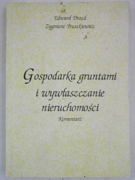 Gospodarka gruntami i wywłaszczenie nieruchomości. Komentarz.