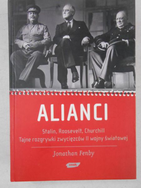 Alianci. Stalin, Roosevelt, Churchill. Tajne rozgrywki zwycięzców II wojny światowej