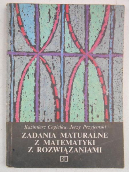 Zadania maturalne z matematyki z rozwiązaniami