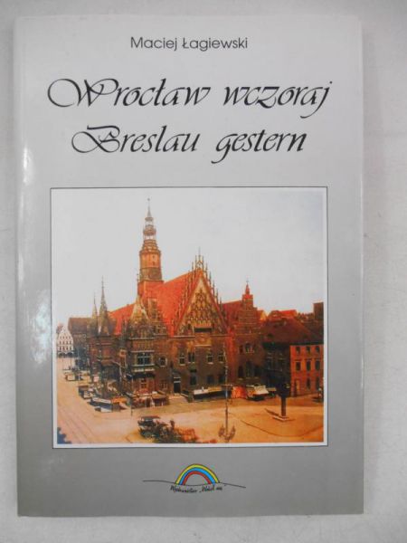 Wrocław wczoraj. Breslau gestern