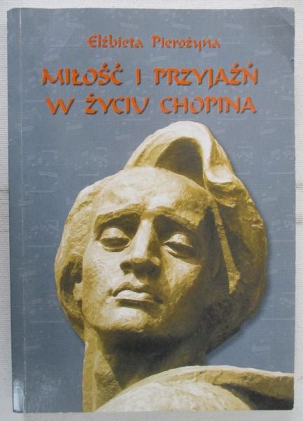 Pierożyna Elżbieta - Miłość i przyjaźń w życiu Chopina