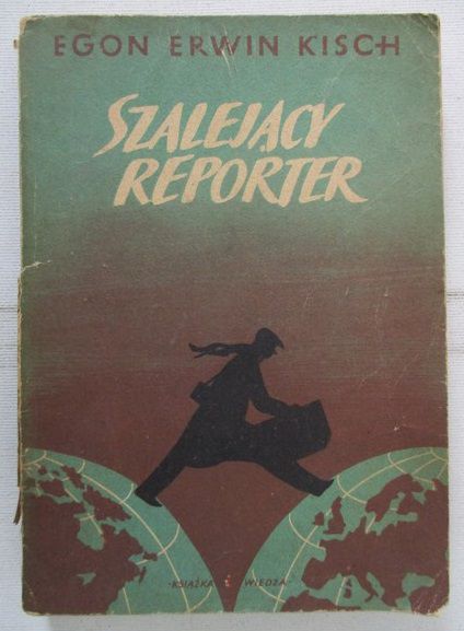 Kisch Egon Erwin - Szalejący reporter