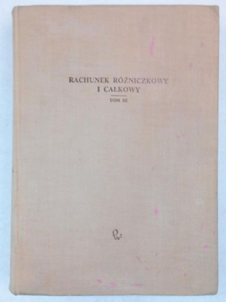 Rachunek różniczkowy i całkowy, tom III