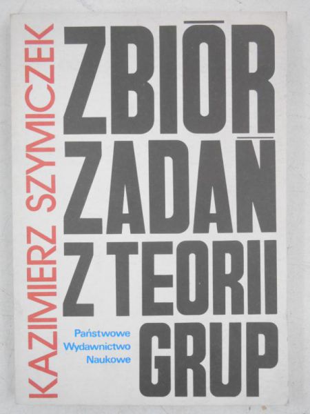 Szymiczek Kazimierz - Zbiór zadań z teorii grup