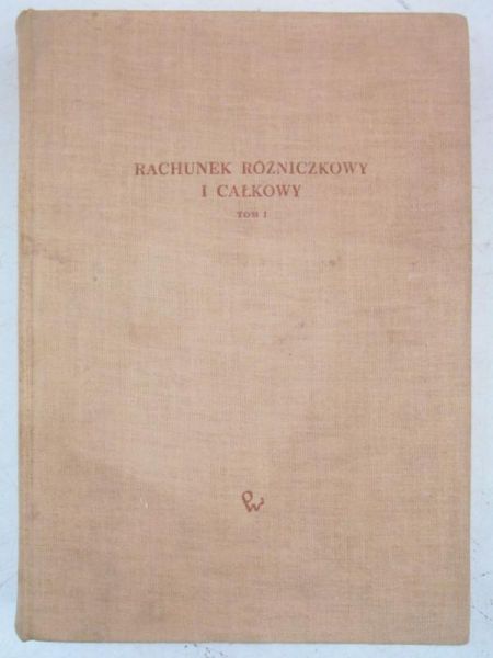 Rachunek różniczkowy i całkowy, Tom I