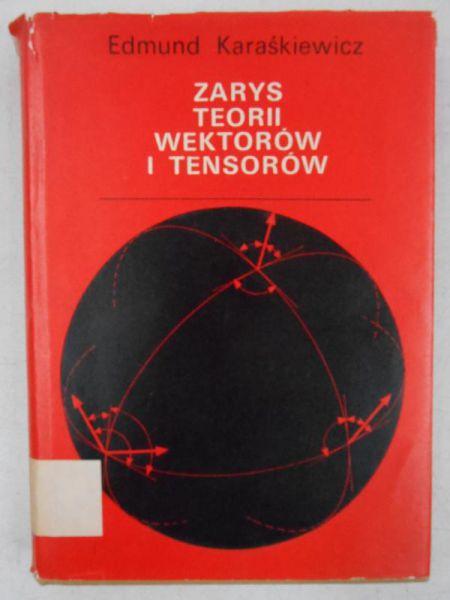 Karaśkiewicz Edmund - Zarys teorii wektorów i tensorów