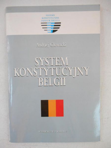 Głowacki Andrzej - System konstytucyjny Belgii