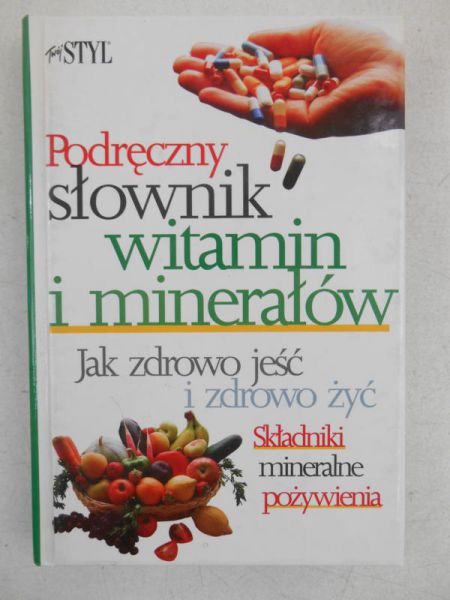 Ryszczuk Anna (red.) - Podręczny słownik witamin i minerałów