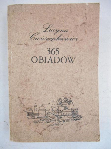Ćwierczakiewiczowa Lucyna - 365 obiadów, reprint z 1911 r.