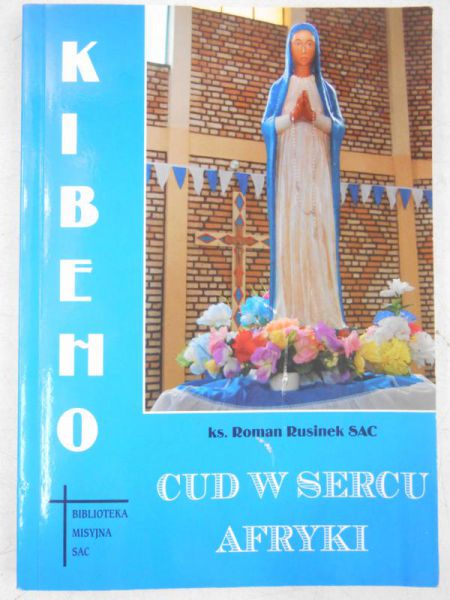 Rusinek Roman - Kibeho. Cud w sercu Afryki