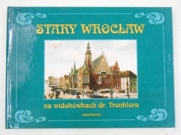 Stary Wrocław na widokówkach dr. Trenklera