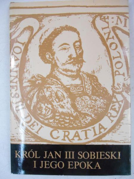 Król Jan III Sobieski i jego epoka