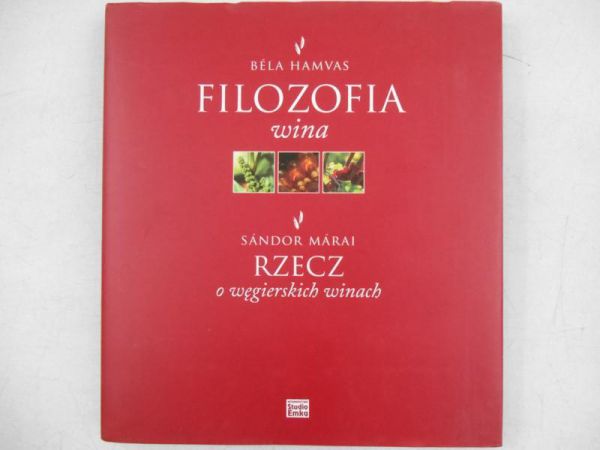 Hamvas Bela / Marai Sandor - Filozofia wina. Rzecz o węgierskich winach