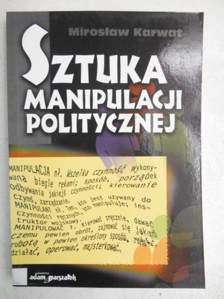 Karwat Mirosław  - Sztuka manipulacji politycznej