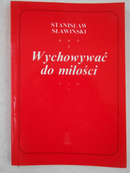 Sławiński Stanisław - Wychowywać do miłości